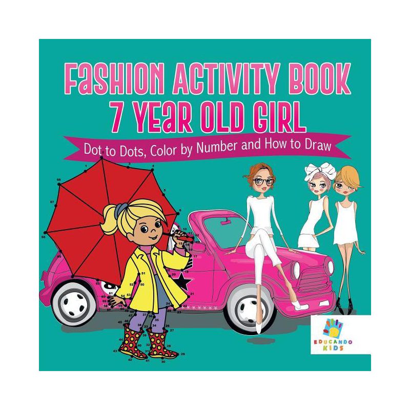 Fashion Activity Book 7 Year Old Girl Dot to Dots, Color by Number and How to Draw - by  Educando Kids (Paperback), 1 of 2