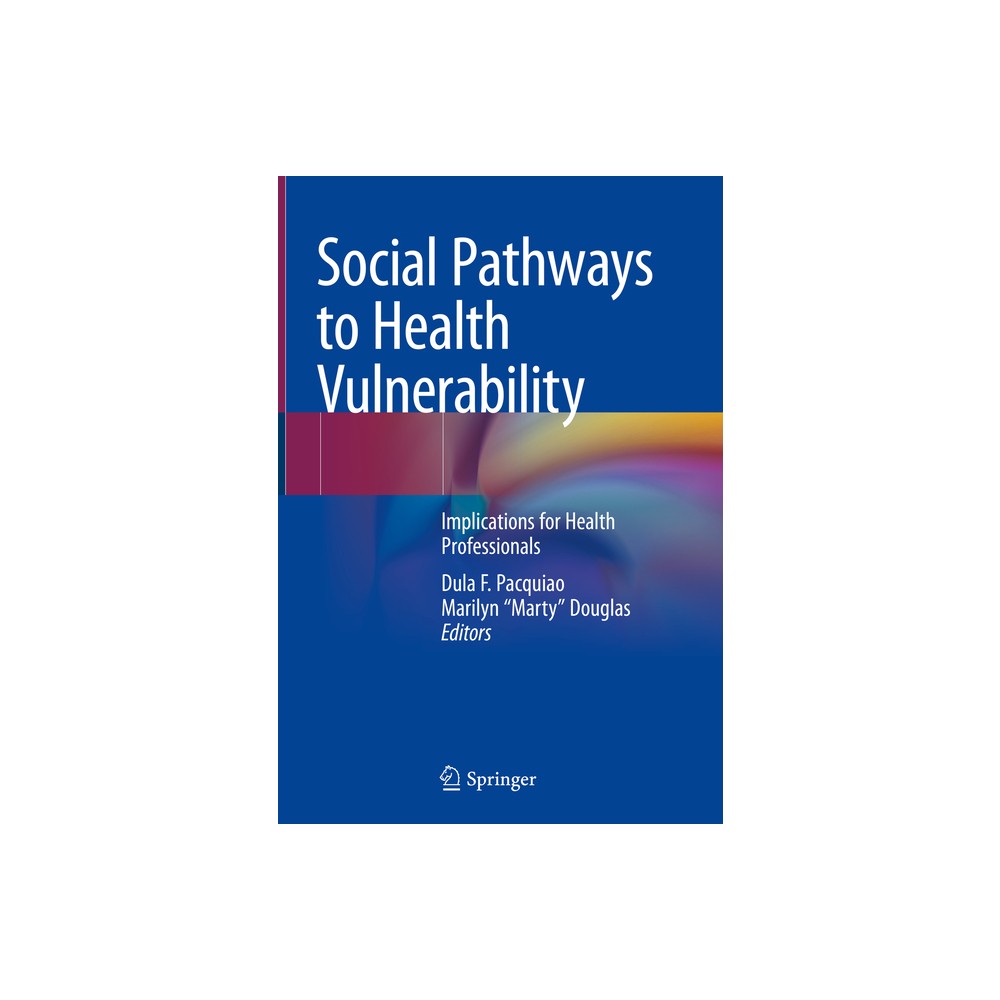 Social Pathways to Health Vulnerability - by Dula F Pacquiao & Marilyn Marty Douglas (Hardcover)