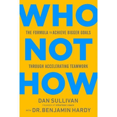 Who Not How - by  Dan Sullivan & Benjamin Hardy (Hardcover)