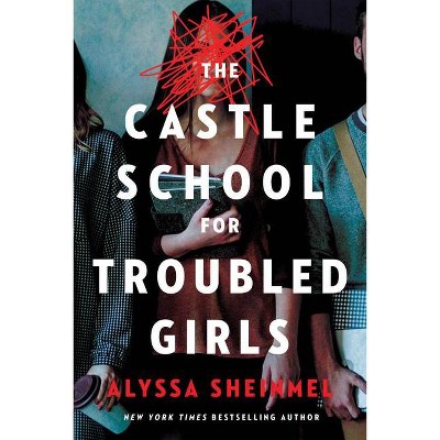 The Castle School (for Troubled Girls) - By Alyssa Sheinmel (paperback ...