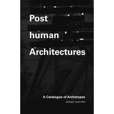 Posthuman Architecture - by  Jacopo Leveratto (Paperback)