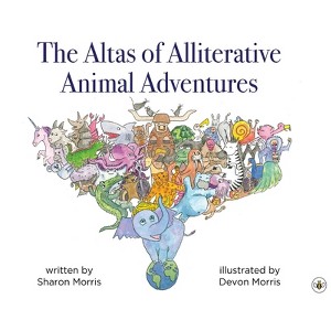 The Atlas of Alliterative Animal Adventures - by  Sharon Morris (Hardcover) - 1 of 1