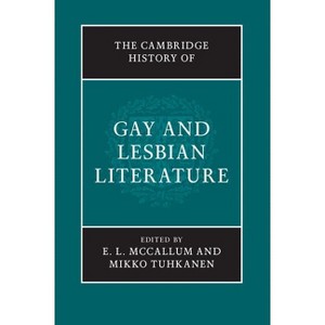 The Cambridge History of Gay and Lesbian Literature - by  E L McCallum & Mikko Tuhkanen (Hardcover) - 1 of 1