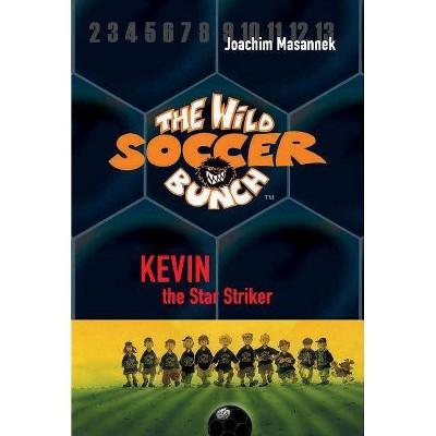 The Wild Soccer Bunch, Book 1, Kevin the Star Striker - by  Joachim Masannek (Paperback)