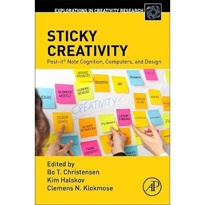 Sticky Creativity - (Explorations in Creativity Research) by  Bo Christensen & Kim Halskov & Clemens N Klokmose (Paperback)