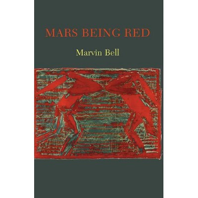 Mars Being Red - by  Marvin Bell (Paperback)