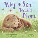Why a Son Needs a Mom: Celebrate Your Special Mother and Son Bond this Mother's Day in this Sweet Picture Book! - by Gregory Lang (Hardcover)