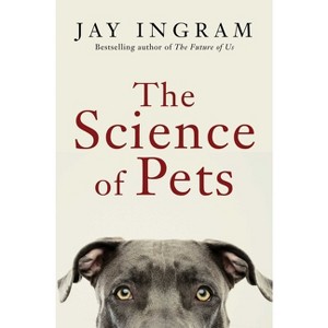 The Science of Pets - by  Jay Ingram (Hardcover) - 1 of 1
