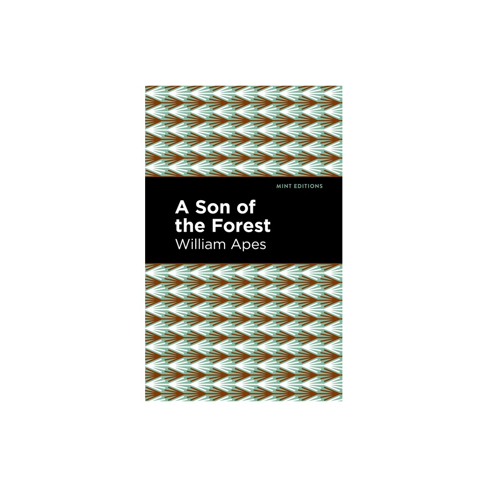 A Son of the Forest - (Mint Editions (Native Stories, Indigenous Voices)) by William Apes (Paperback)