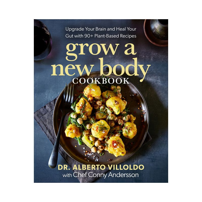 Grow a New Body Cookbook - by  Alberto Villoldo & Conny Andersson (Hardcover), 1 of 2
