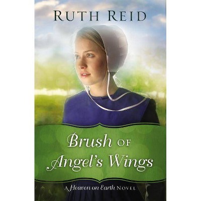 Brush of Angel's Wings - (Heaven on Earth Novel) by  Ruth Reid (Paperback)