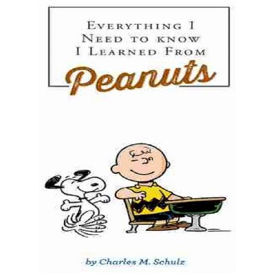 Everything I Need to Know I Learned from Peanuts - by Charles M. Schulz (Hardcover)