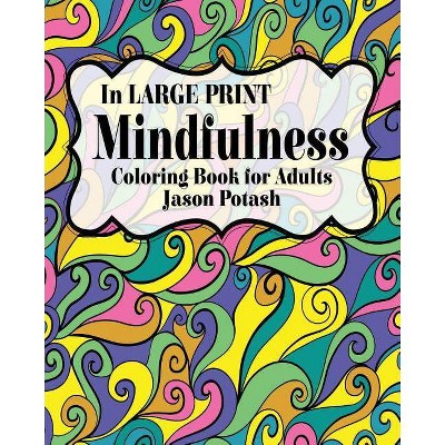 Mindfulness Coloring Book for Adults ( In Large Print) - by  Jason Potash (Paperback)