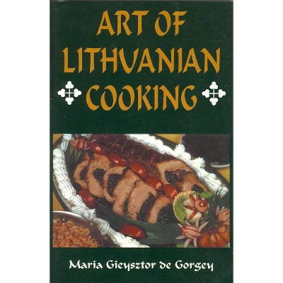 Art of Lithuanian Cooking - by  Maria Gieysztor de Gorgey (Paperback)