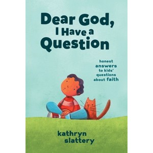 Dear God, I Have a Question - by  Kathryn Slattery (Paperback) - 1 of 1