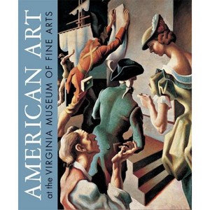 American Art at the Virginia Museum of Fine Arts - by  Elizabeth O'Leary & Sylvia Yount & Susan J Rawles & David Park Curry (Hardcover) - 1 of 1