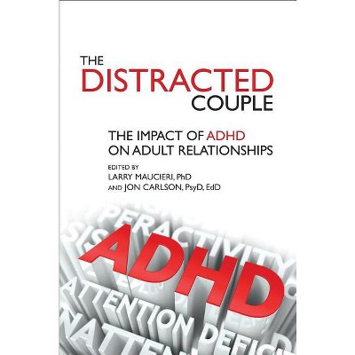 The Distracted Couple - by  Larry Maucieri Phd & Jon Carlson Psyd (Paperback)