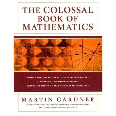 The Colossal Book of Mathematics - by  Martin Gardner (Hardcover)