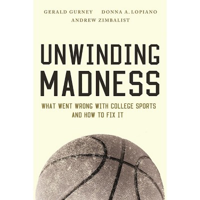 Unwinding Madness - by  Gerald S Gurney & Donna A Lopiano & Andrew Zimbalist (Paperback)