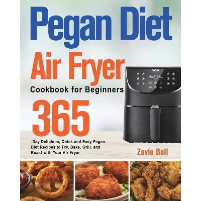 Pegan Diet Air Fryer Cookbook for Beginners - by  Zavie Boll (Paperback)