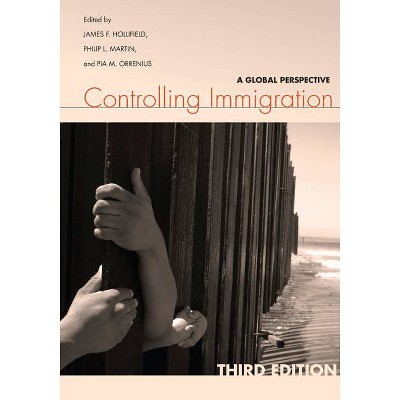 Controlling Immigration - 3rd Edition by  James Hollifield & Philip L Martin & Pia Orrenius (Paperback)