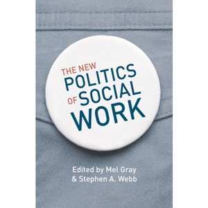 The New Politics of Social Work - by  Mel Gray & Stephen A Webb (Paperback) - 1 of 1