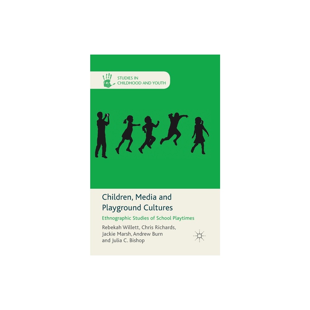 Children, Media and Playground Cultures - (Studies in Childhood and Youth) by R Willett & C Richards & J Marsh & A Burn & J C Bishop (Paperback)