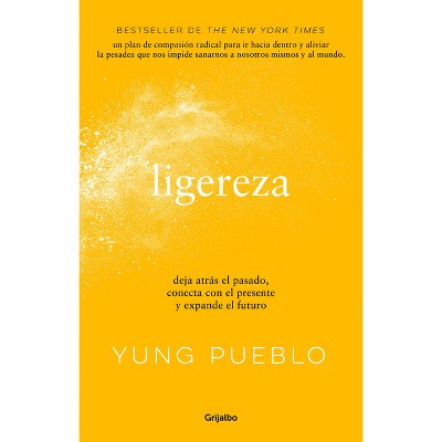 Ligereza: Deja Atrás El Pasado, Conecta Con El Presente Y Expande El Futuro / Lighter. Let Go of the Past, Connect with the Present, and Expand the