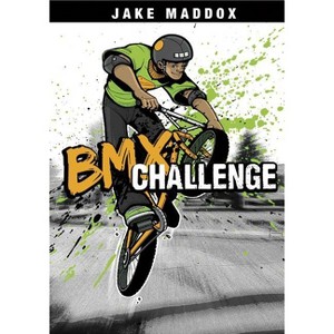 BMX Challenge - (Jake Maddox Sports Stories) by  Jake Maddox (Paperback) - 1 of 1