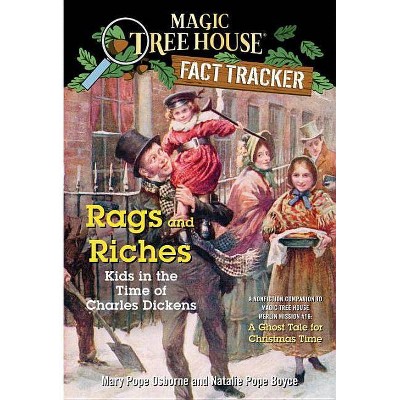 Rags and Riches: Kids in the Time of Charles Dickens - (Magic Tree House (R) Fact Tracker) by  Mary Pope Osborne & Natalie Pope Boyce (Paperback)