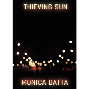Thieving Sun - by  Monica Datta (Hardcover) - 1 of 1