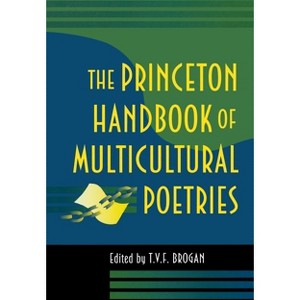 The Princeton Handbook of Multicultural Poetries - by  Terry V F Brogan (Paperback) - 1 of 1