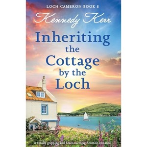 Inheriting the Cottage by the Loch - (Loch Cameron) by  Kennedy Kerr (Paperback) - 1 of 1