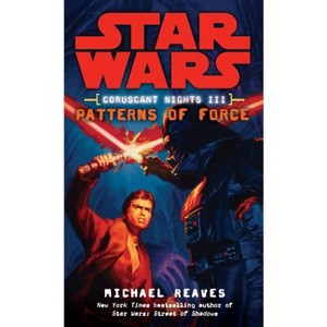 Patterns of Force: Star Wars Legends (Coruscant Nights, Book III) - (Star Wars: Coruscant Nights - Legends) by  Michael Reaves (Paperback) - 1 of 1