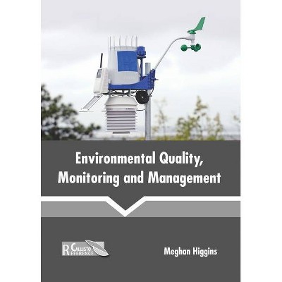 Environmental Quality, Monitoring and Management - by  Meghan Higgins (Hardcover)