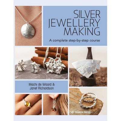 Silver Jewellery Making - by  Machi de Waard & Janet Richardson (Paperback)