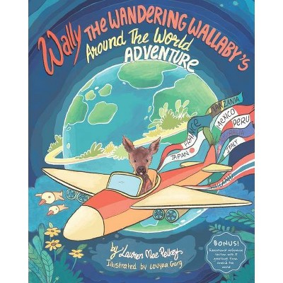 Wally The Wandering Wallaby's Around The World Adventure - by  Lauren Mae Pelkey (Paperback)