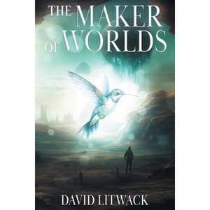 The Maker of Worlds - by  David Litwack (Paperback) - 1 of 1