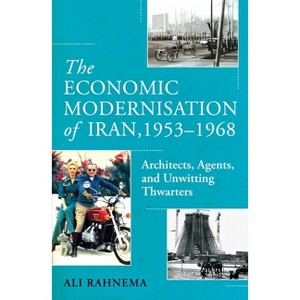 The Economic Modernisation of Iran, 1953-1968 - by  Ali Rahnema (Hardcover) - 1 of 1