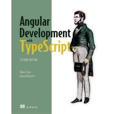 Angular Development with Typescript - 2nd Edition by  Yakov Fain & Anton Moiseev (Paperback)