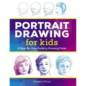 Portrait Drawing for Kids - (Drawing Books for Kids Ages 9 to 12) by  Angela Rizza (Paperback) - 1 of 1