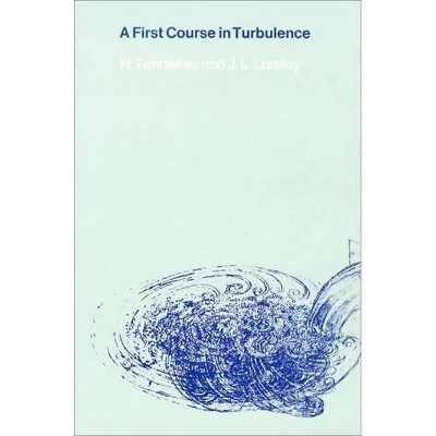 A First Course in Turbulence - (Mit Press) by  Henk Tennekes & John L Lumley (Paperback)