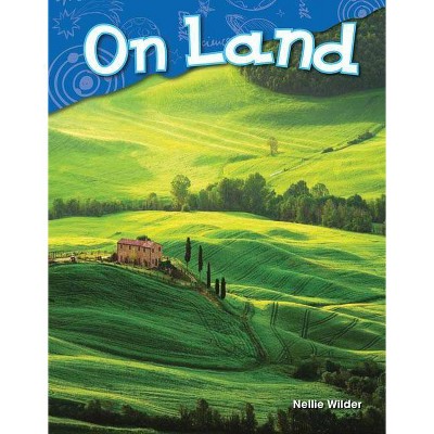 On Land - (Science Readers: Content and Literacy) by  Nellie Wilder (Paperback)