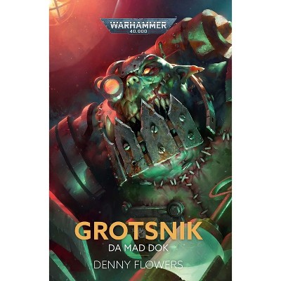 Grotsnik: Da Mad Dok - (Warhammer 40,000) by  Denny Flowers (Hardcover)