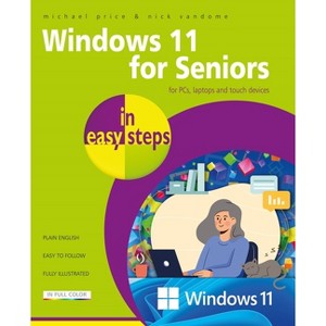 Windows 11 for Seniors in Easy Steps - (In Easy Steps) by  Michael Price & Nick Vandome (Paperback) - 1 of 1