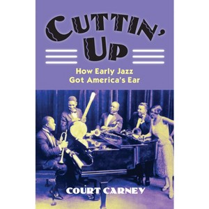 Cuttin' Up - (Culture America (Hardcover)) by  Court Carney (Paperback) - 1 of 1