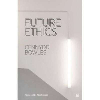 Future Ethics - by  Cennydd Bowles (Paperback)