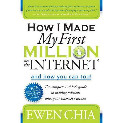 How I Made My First Million on the Internet and How You Can Too! - by  Ewen Chia (Paperback)