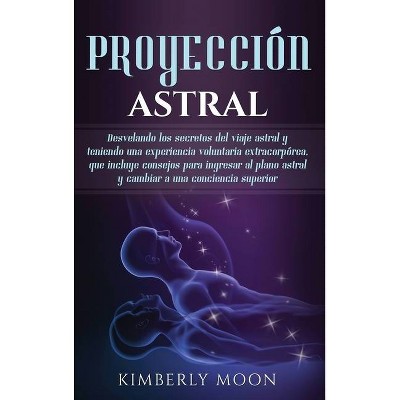 Proyección astral - by  Kimberly Moon (Hardcover)
