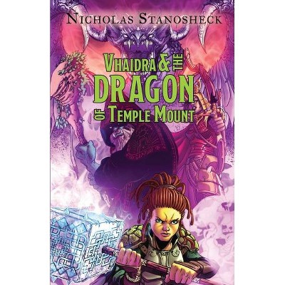 Vhaidra and the DRAGON of Temple Mount - (The Vhaidra Saga) by  Nicholas Stanosheck (Paperback)